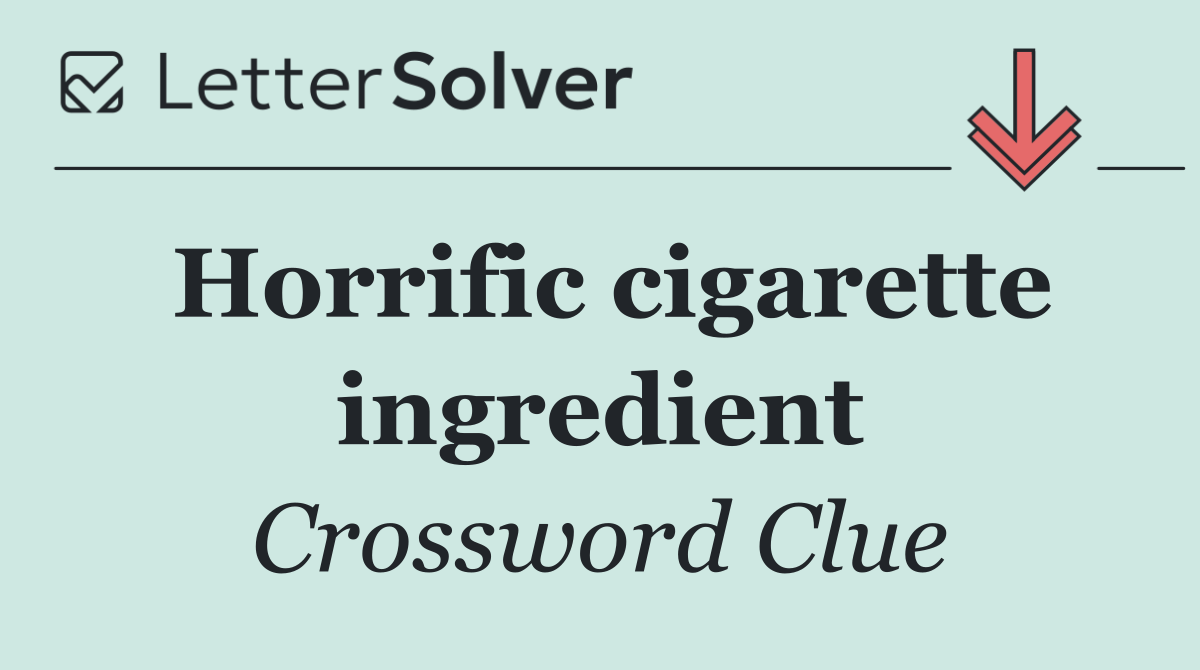 Horrific cigarette ingredient