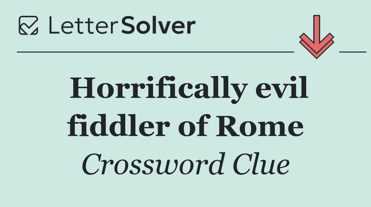 Horrifically evil fiddler of Rome