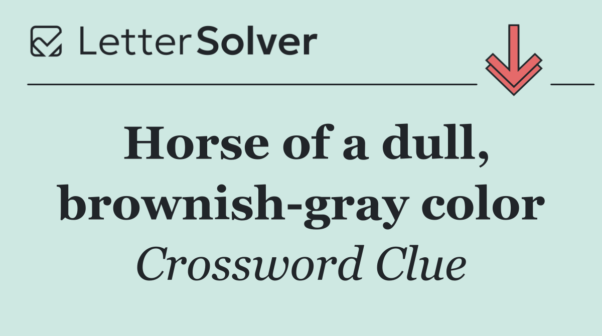 Horse of a dull, brownish gray color