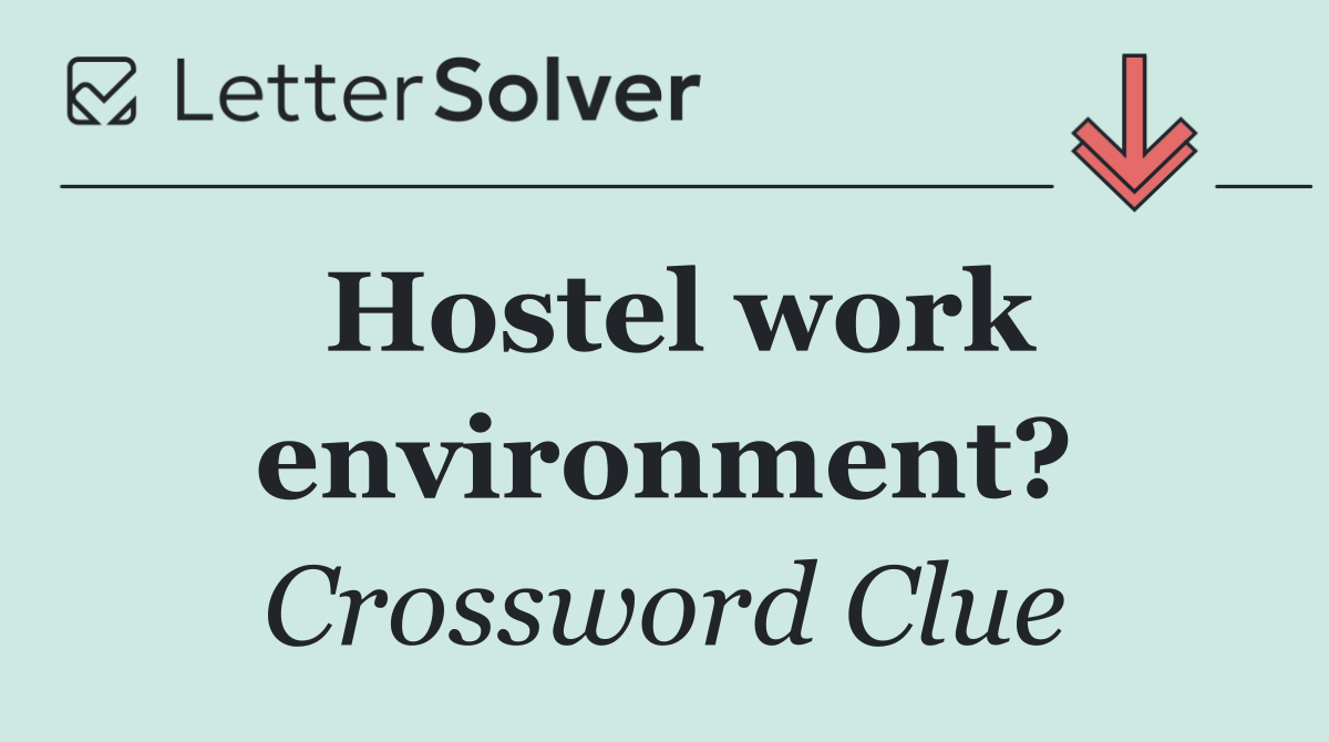 Hostel work environment?
