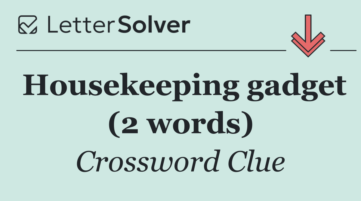Housekeeping gadget (2 words)