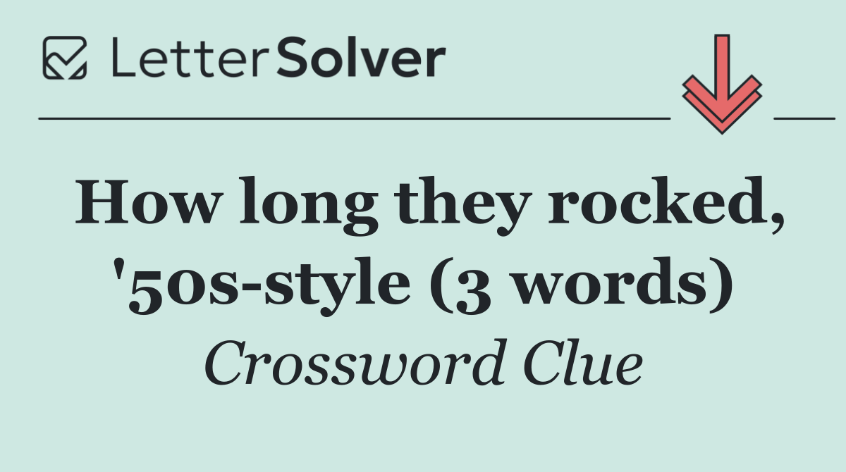 How long they rocked, '50s style (3 words)