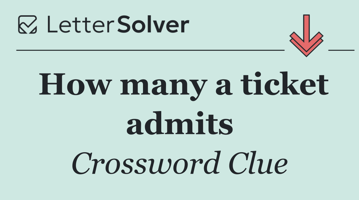 How many a ticket admits