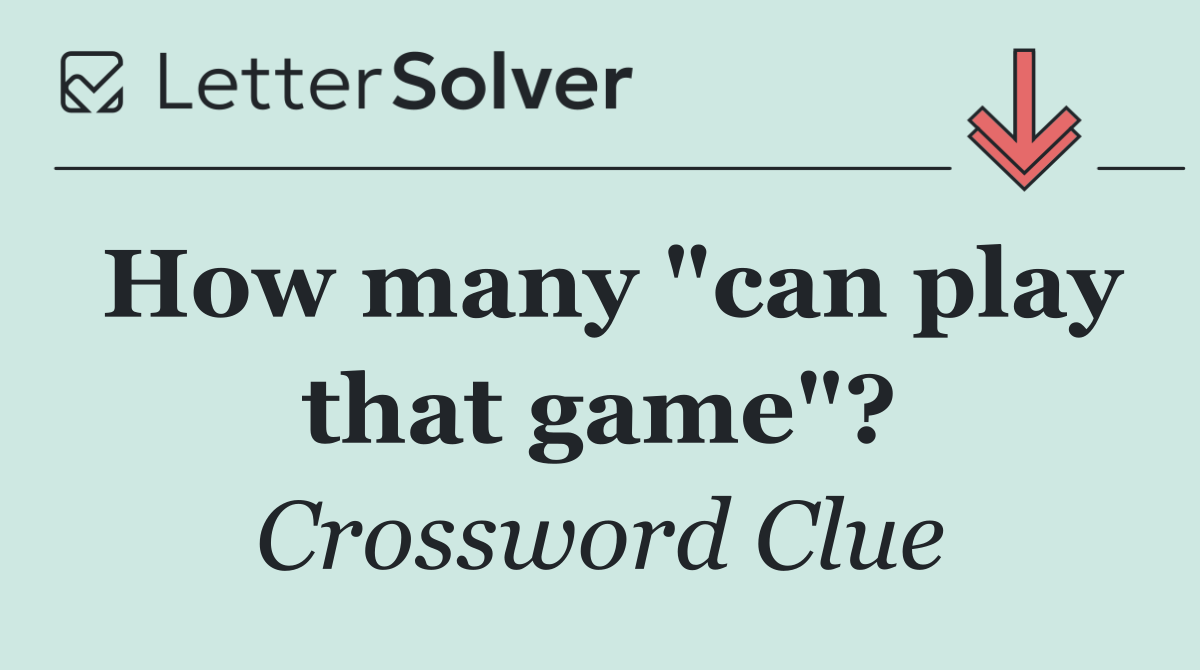How many "can play that game"?