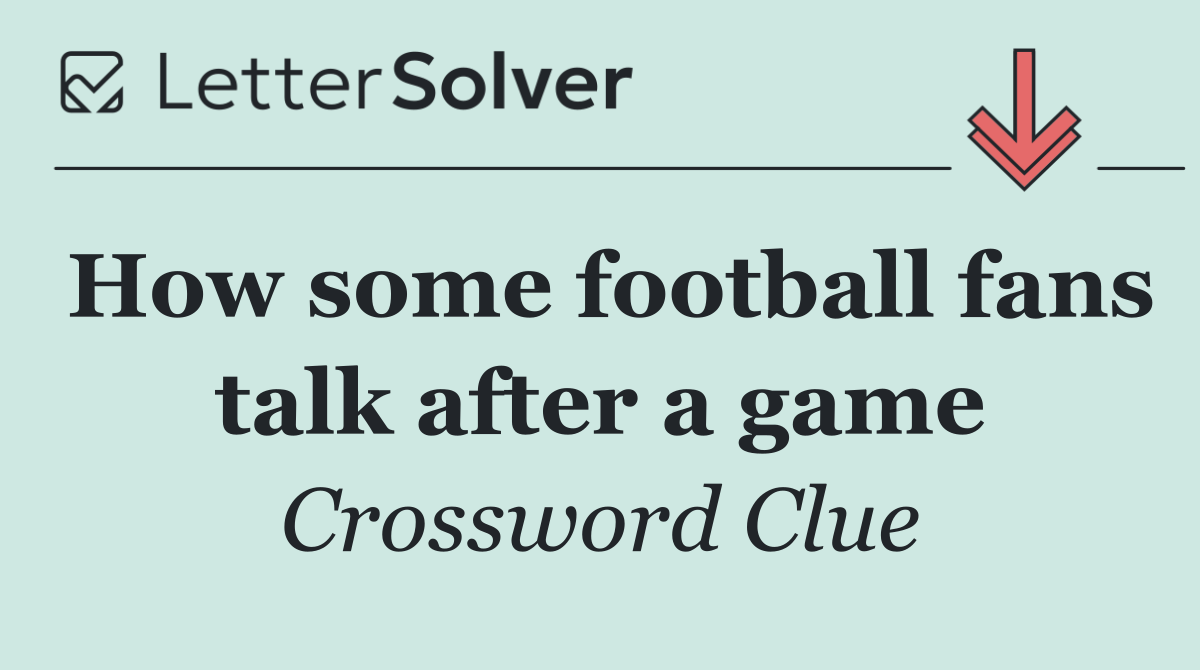 How some football fans talk after a game