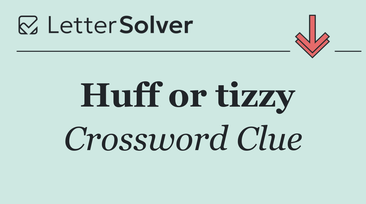 Huff or tizzy