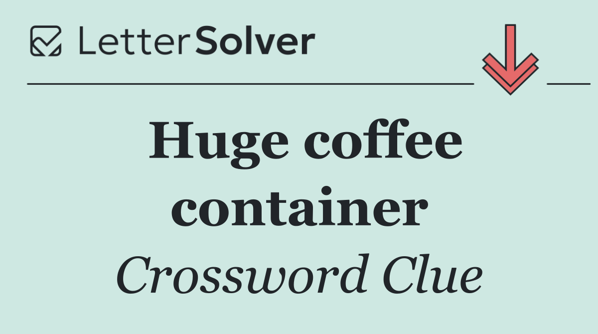 Huge coffee container