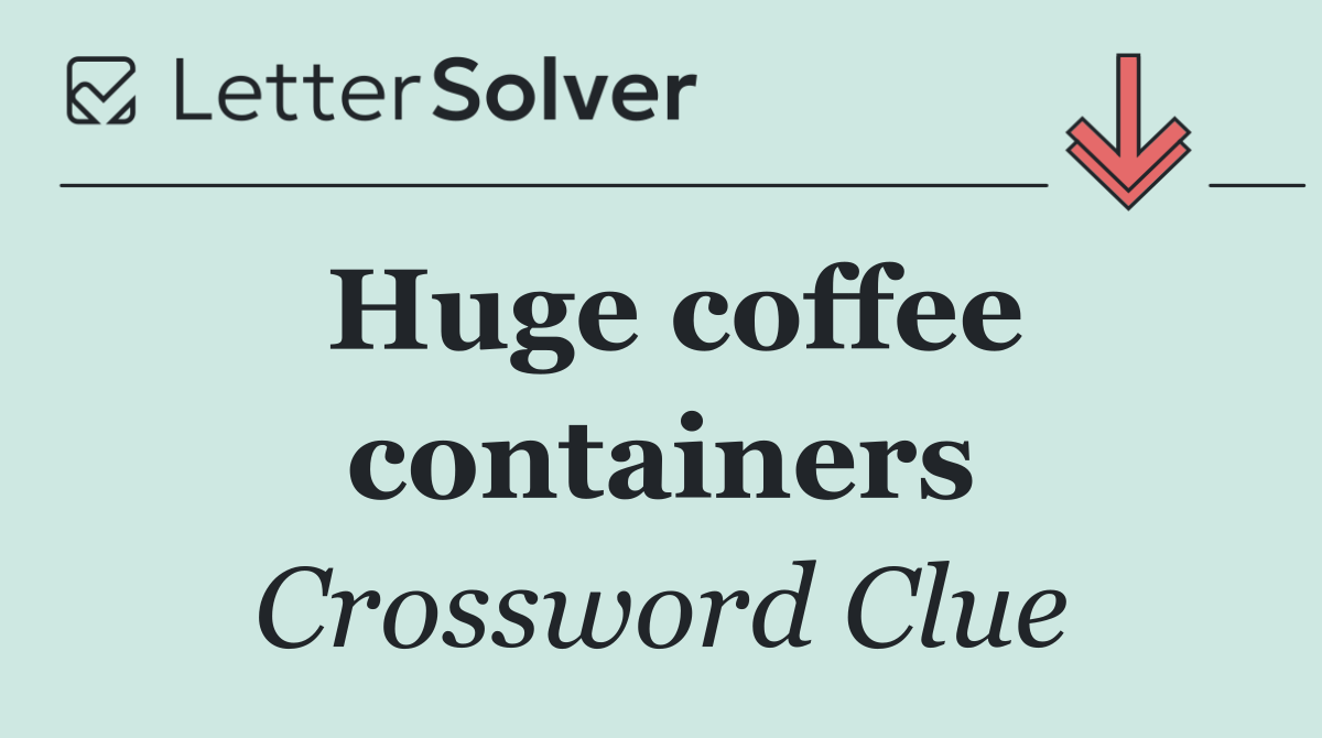 Huge coffee containers