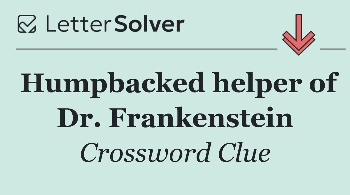 Humpbacked helper of Dr. Frankenstein