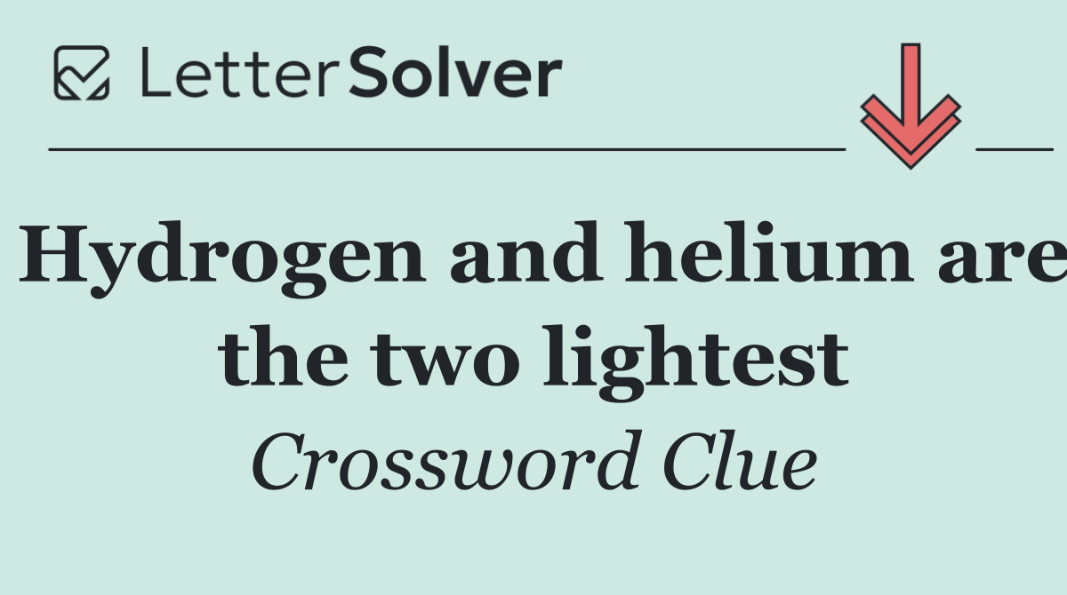 Hydrogen and helium are the two lightest