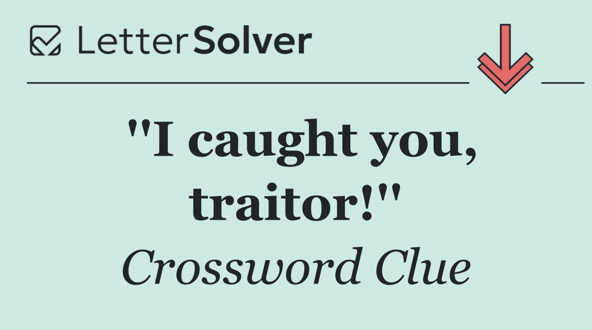''I caught you, traitor!''