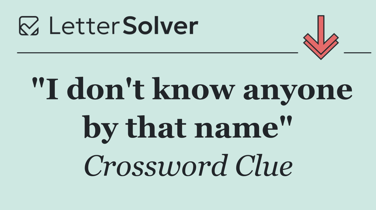 "I don't know anyone by that name"