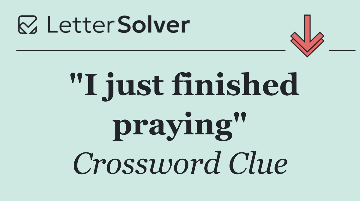 "I just finished praying"