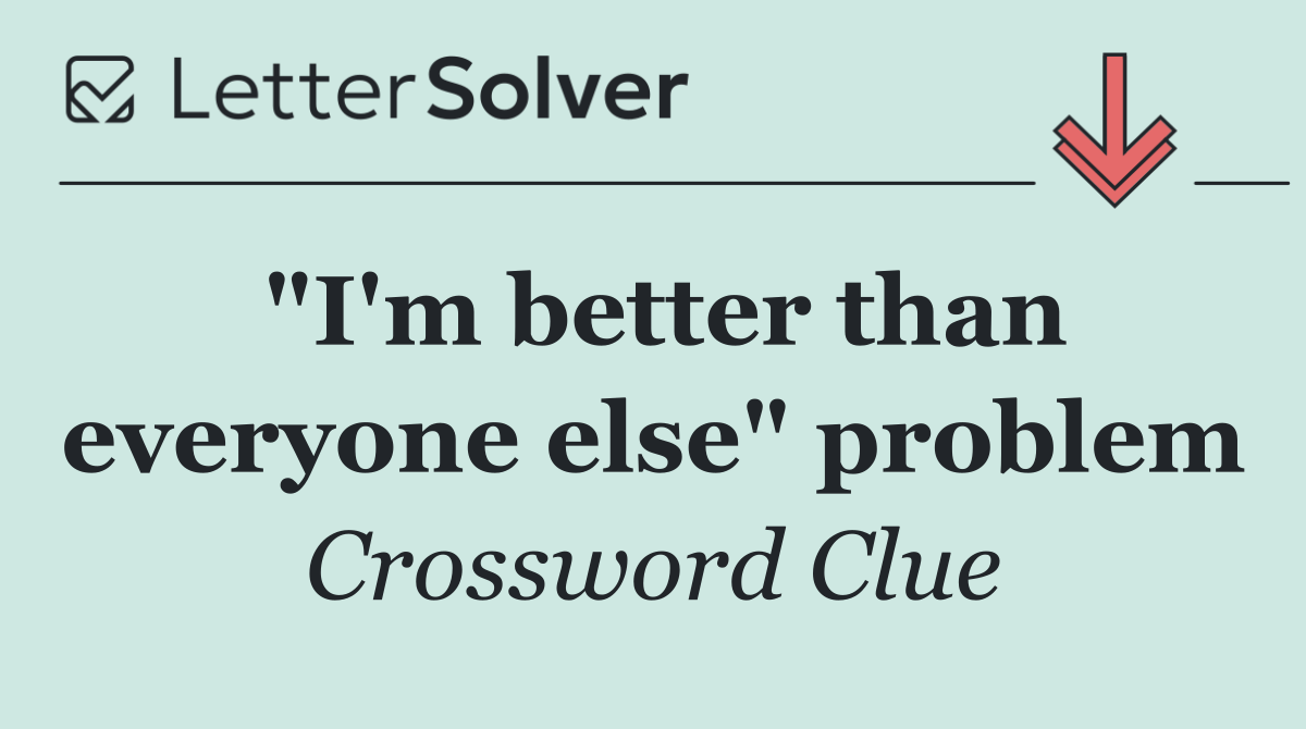 "I'm better than everyone else" problem