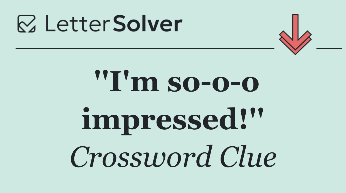 ''I'm so o o impressed!''