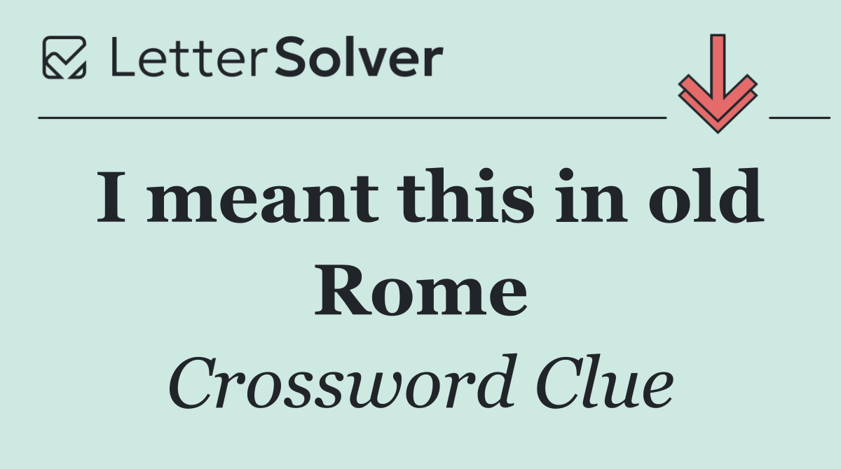 I meant this in old Rome