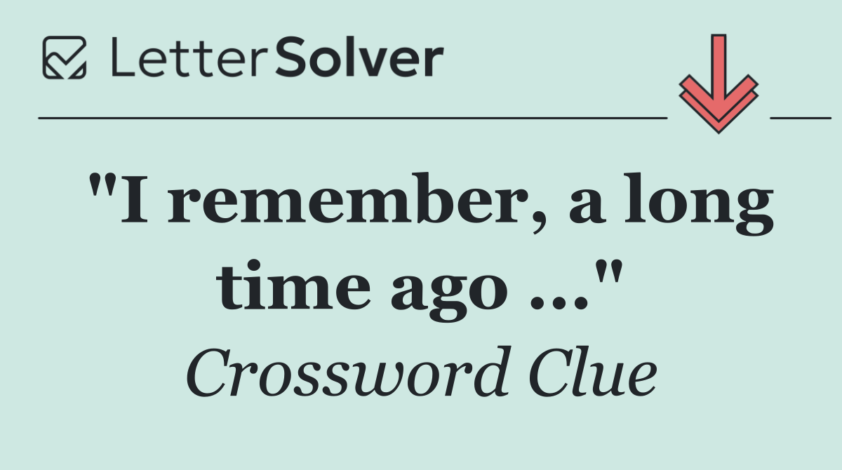 "I remember, a long time ago ..."
