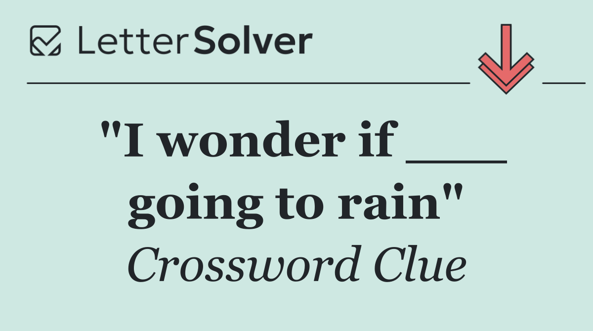 "I wonder if ___ going to rain"