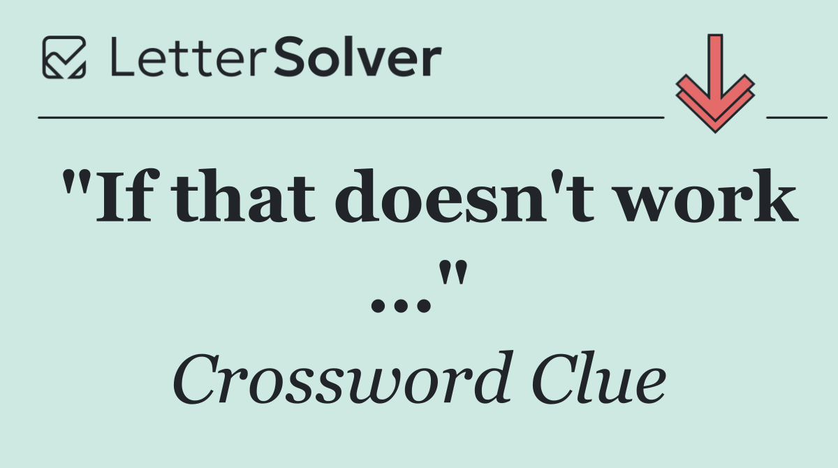 "If that doesn't work ..."