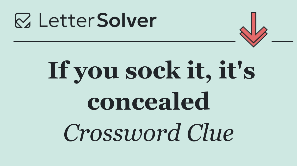If you sock it, it's concealed