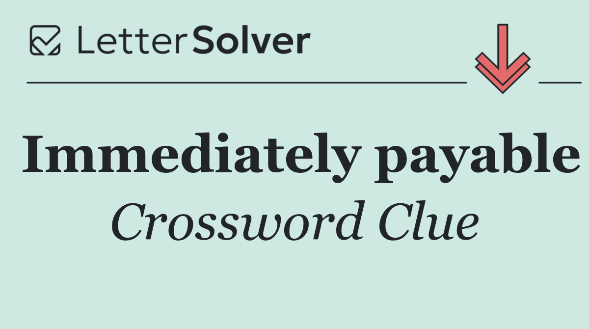 Immediately payable
