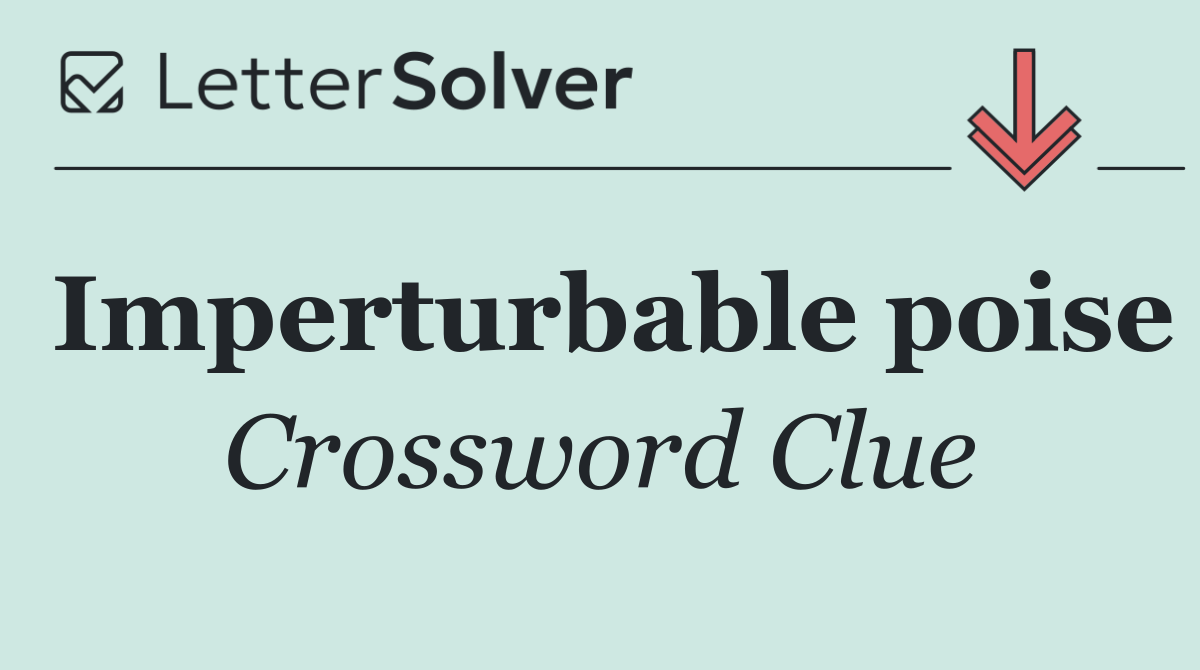 Imperturbable poise