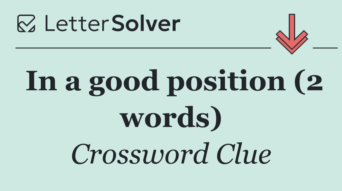 In a good position (2 words)
