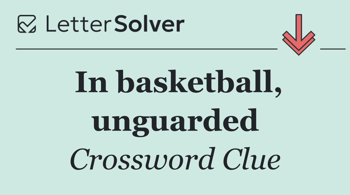In basketball, unguarded