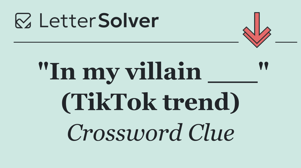 "In my villain ___" (TikTok trend)