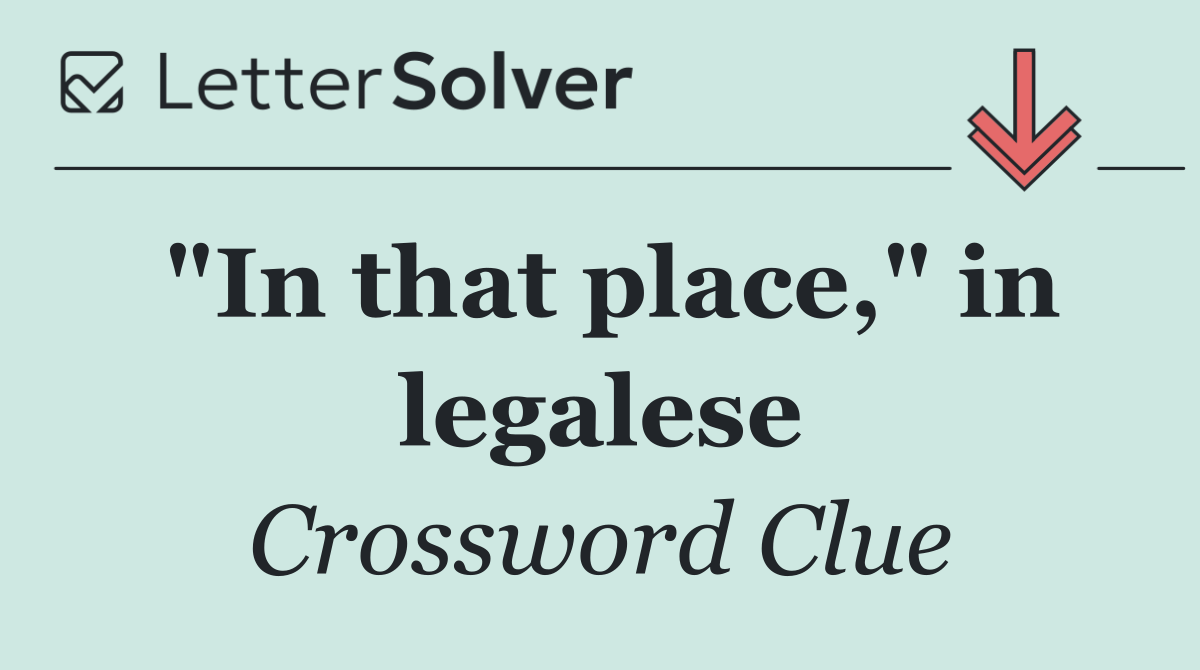 "In that place," in legalese