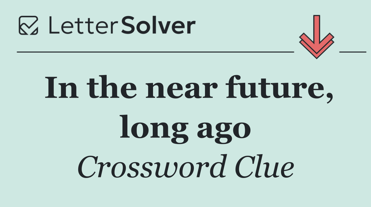 In the near future, long ago