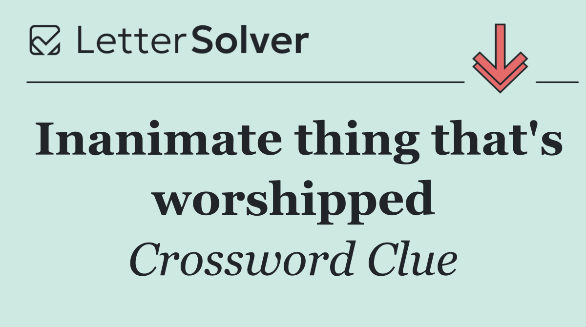 Inanimate thing that's worshipped