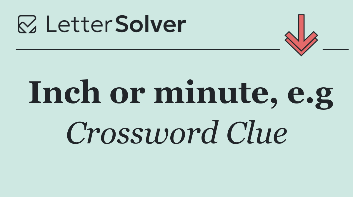 Inch or minute, e.g