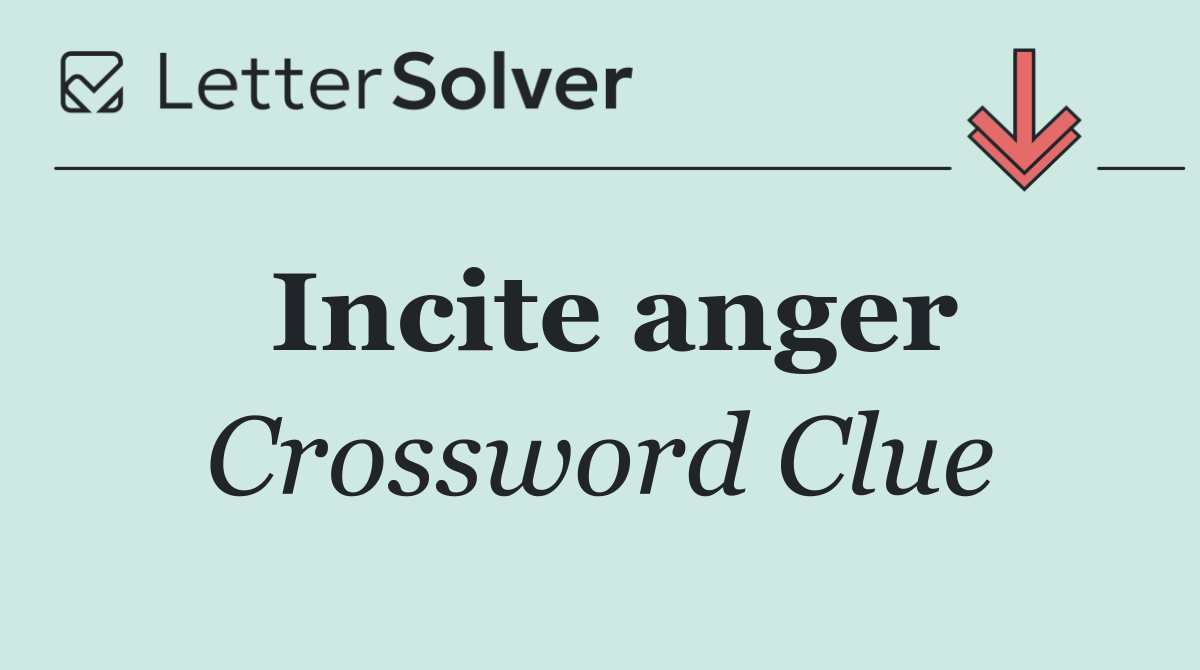 Incite anger
