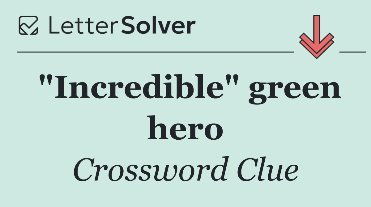 "Incredible" green hero