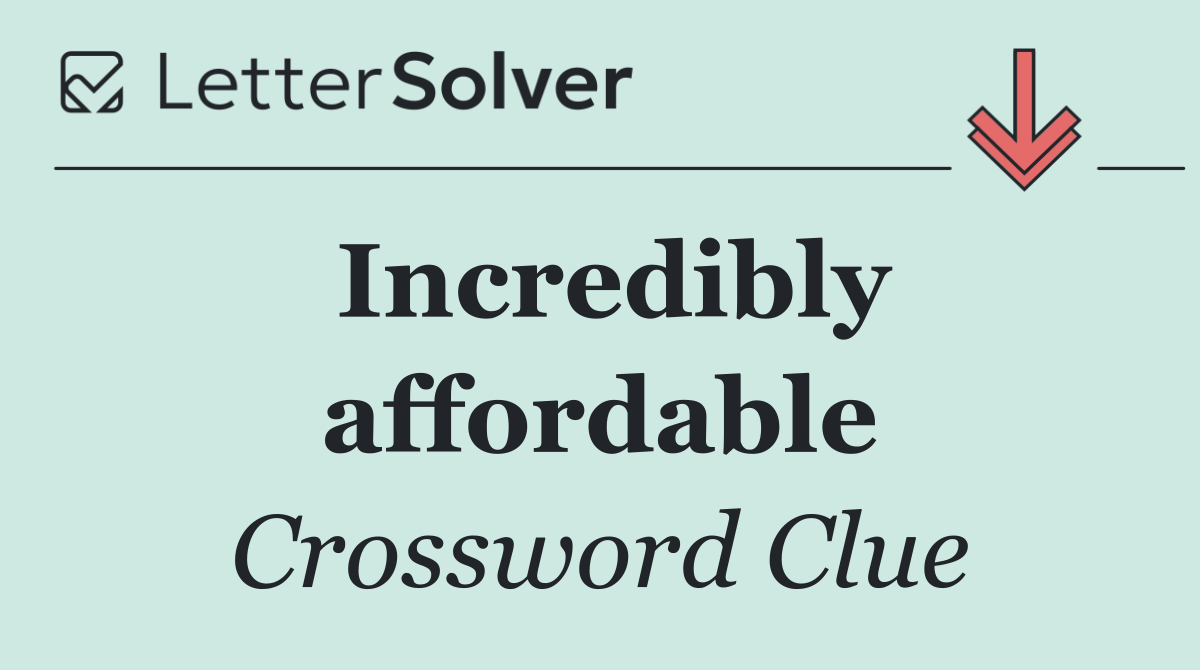 Incredibly affordable