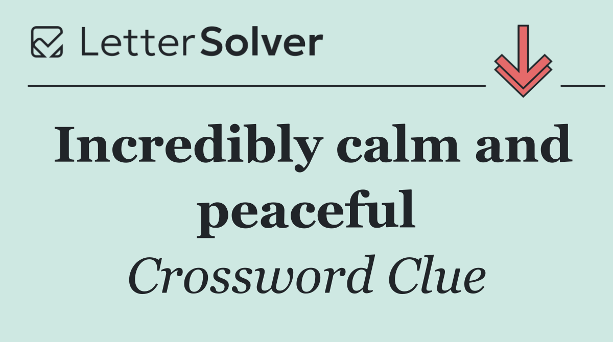 Incredibly calm and peaceful