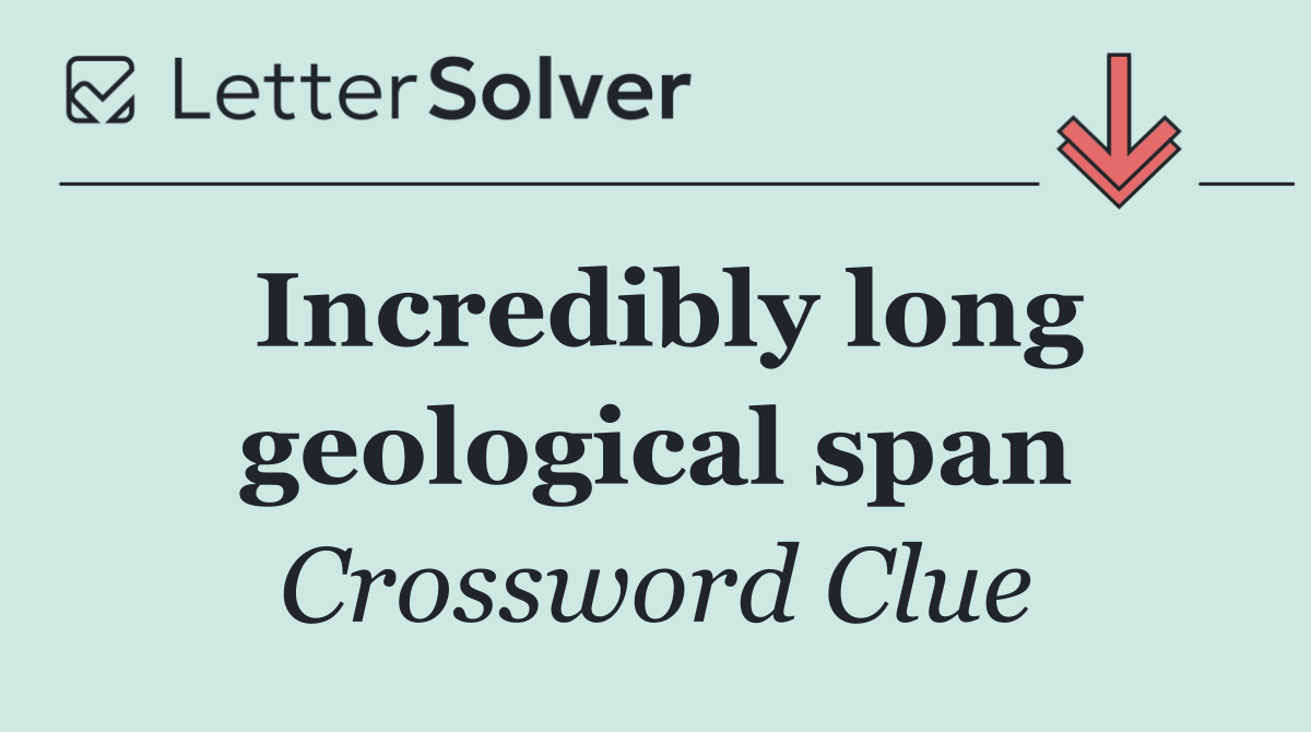 Incredibly long geological span