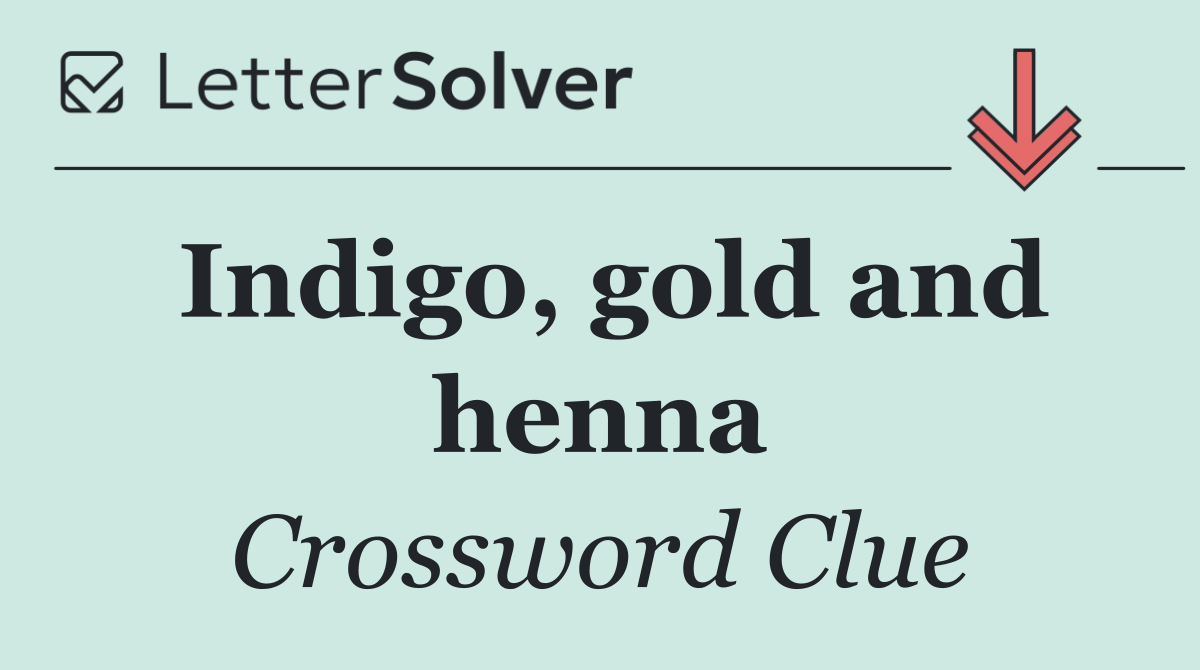 Indigo, gold and henna