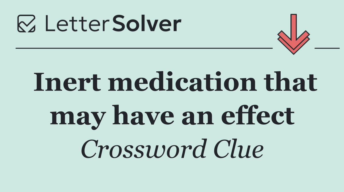 Inert medication that may have an effect