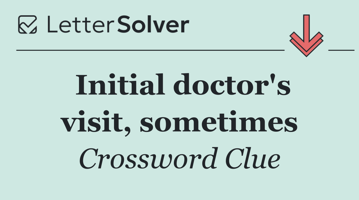 Initial doctor's visit, sometimes