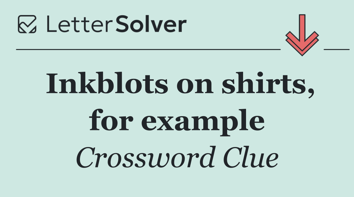 Inkblots on shirts, for example