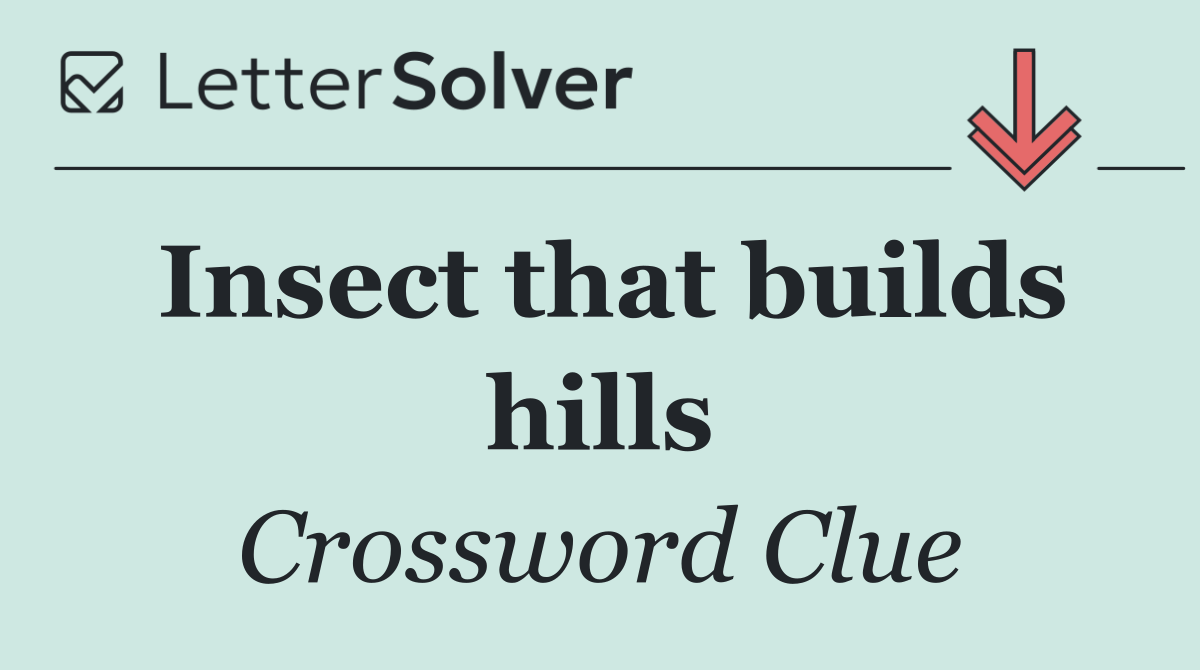 Insect that builds hills