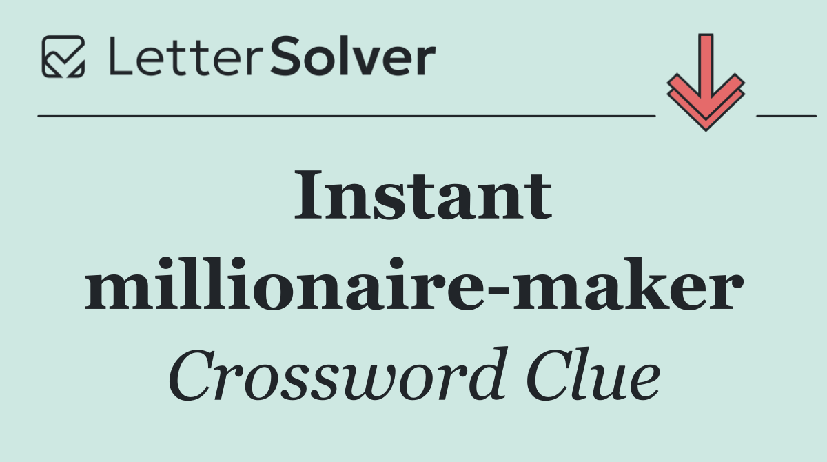 Instant millionaire maker