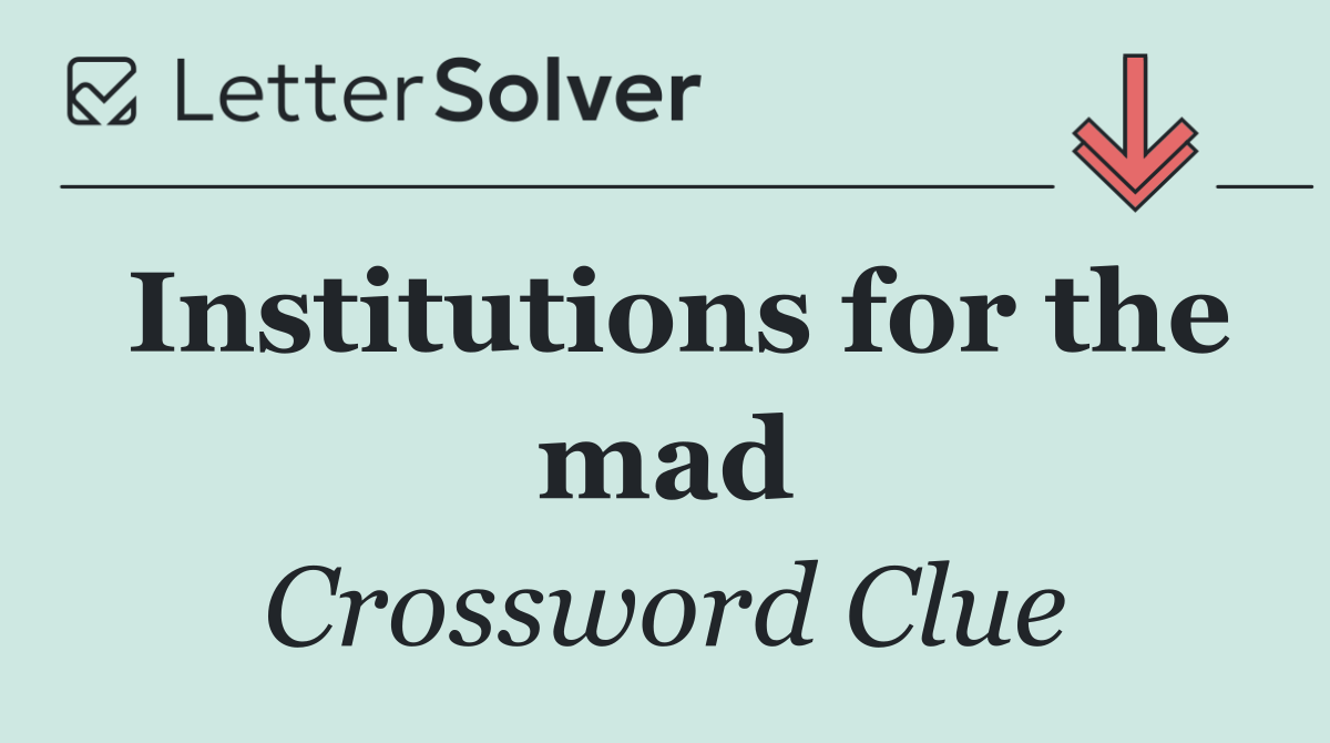 Institutions for the mad