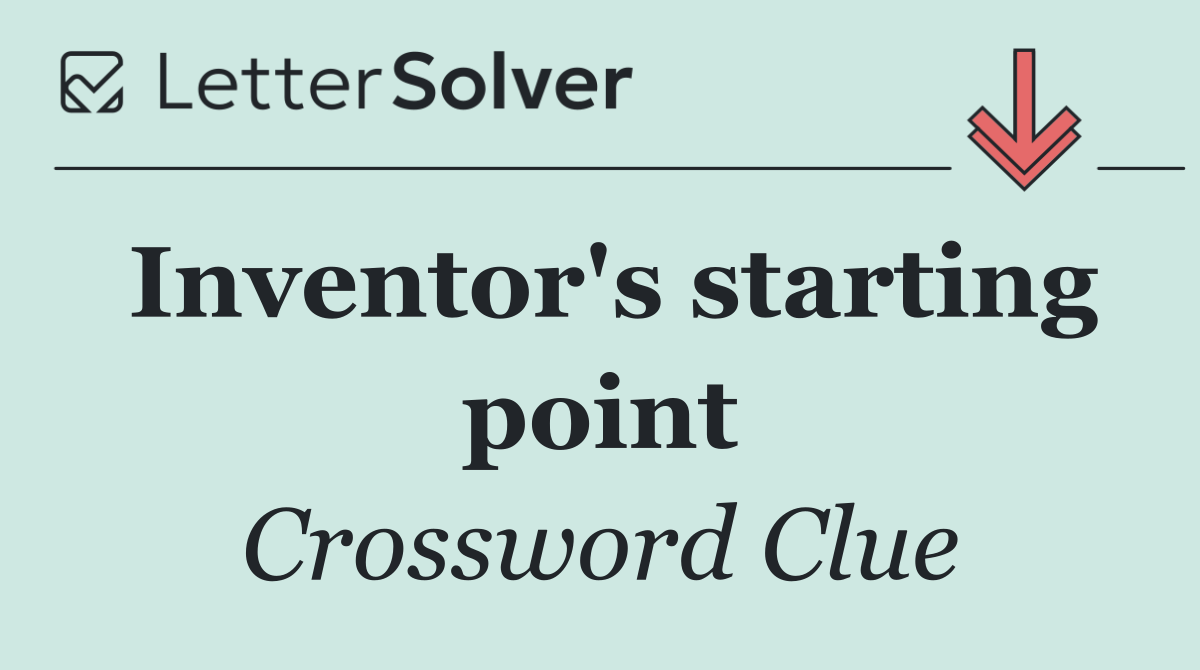 Inventor's starting point