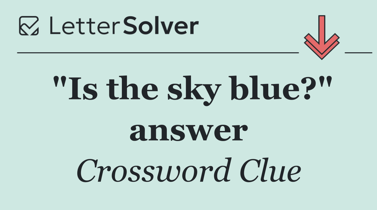 "Is the sky blue?" answer