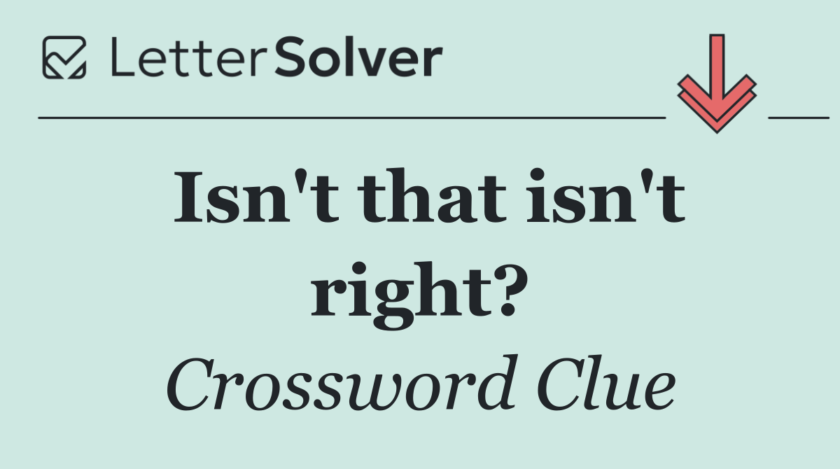 Isn't that isn't right?