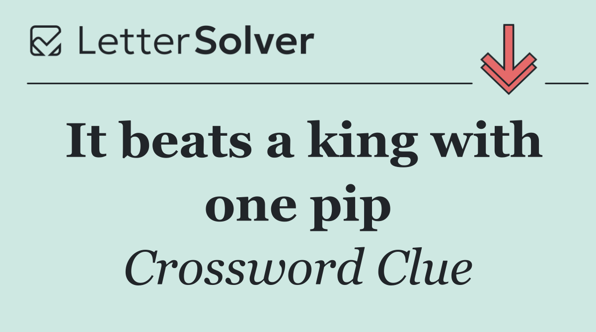 It beats a king with one pip