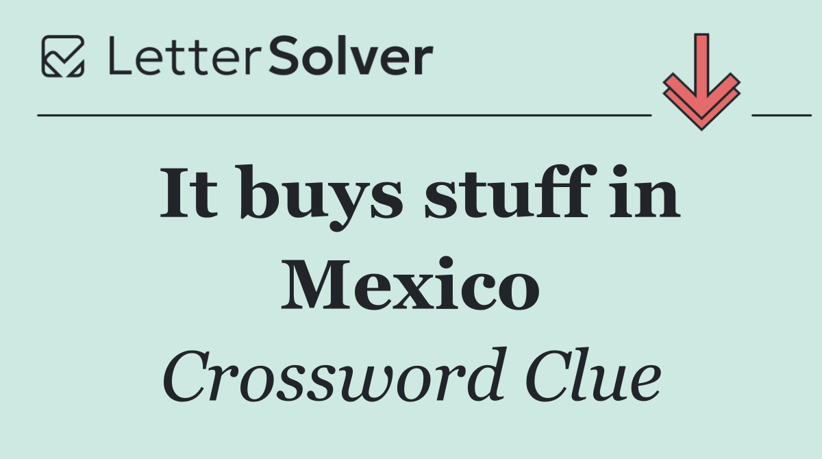 It buys stuff in Mexico
